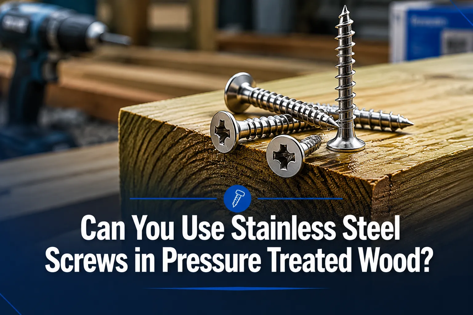 Can You Use Stainless Steel Screws in Pressure Treated Wood?